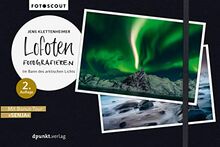 Lofoten fotografieren: Im Bann des arktischen Lichts (Fotoscout – Der Reiseführer für Fotografen)