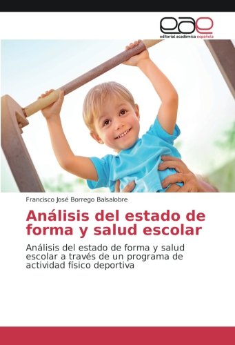 Análisis del estado de forma y salud escolar: Análisis del estado de forma y salud escolar a través de un programa de actividad físico deportiva