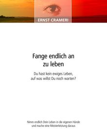 Fange endlich an zu leben: Du hast kein ewiges Leben, auf was willst du noch warten?