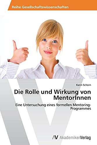Die Rolle und Wirkung von MentorInnen: Eine Untersuchung eines formellen Mentoring-Programmes