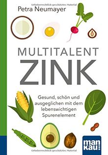 Multitalent Zink. Kompakt-Ratgeber: Gesund, schön und ausgeglichen mit dem lebenswichtigen Spurenelement