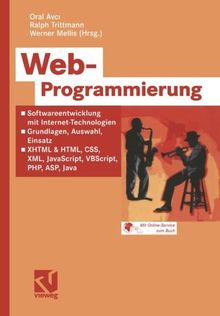 Web-Programmierung: Softwareentwicklung mit Internet-Technologien - Grundlagen, Auswahl, Einsatz - XHTML & HTML, CSS, XML, JavaScript, VBScript, PHP, ASP, Java (German Edition)