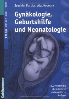 Gynäkologie, Geburtshilfe und Neonatologie: Lehrbuch für Pflegeberufe