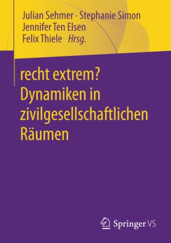 recht extrem? Dynamiken in zivilgesellschaftlichen Räumen: Dynamiken in Zivilgesellschaftlichen Räumen