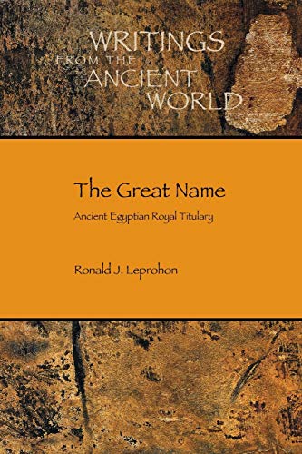 The Great Name: Ancient Egyptian Royal Titulary (Writings from the Ancient World)