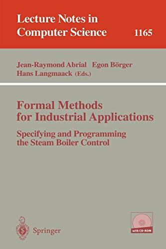 Formal Methods for Industrial Applications: Specifying and Programming the Steam Boiler Control (Lecture Notes in Computer Science) (Lecture Notes in Computer Science, 1165, Band 1165)