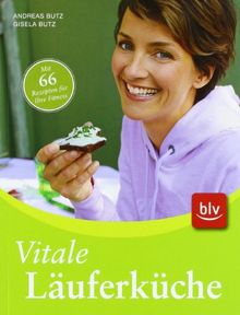 Vitale Läuferküche: Mit 66 Rezepten für Ihre Fitness