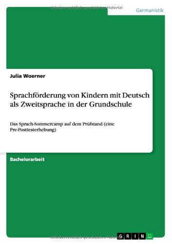 Sprachförderung von Kindern mit Deutsch als Zweitsprache in der Grundschule: Das Sprach-Sommercamp auf dem Prüfstand (eine Pre-Posttesterhebung)