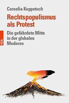 Rechtspopulismus als Protest: Die gefährdete Mitte in der globalen Moderne
