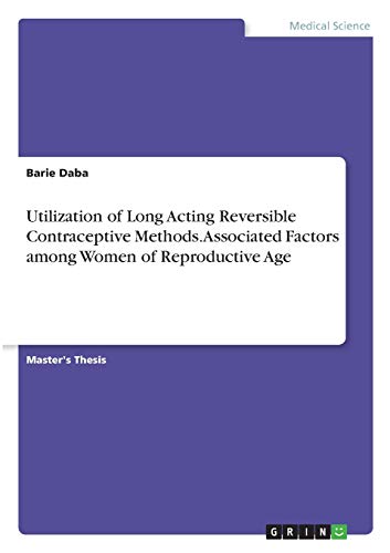 Utilization of Long Acting Reversible Contraceptive Methods. Associated Factors among Women of Reproductive Age: Magisterarbeit