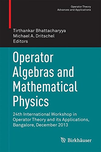 Operator Algebras and Mathematical Physics: 24th International Workshop in Operator Theory and its Applications, Bangalore, December 2013 (Operator Theory: Advances and Applications)