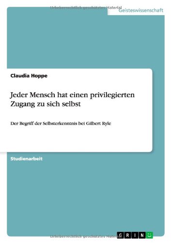Jeder Mensch hat einen privilegierten Zugang zu sich selbst: Der Begriff der Selbsterkenntnis bei Gilbert Ryle