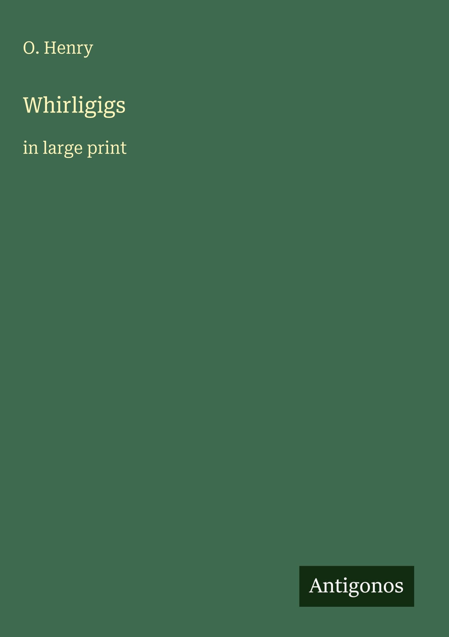 Whirligigs: in large print