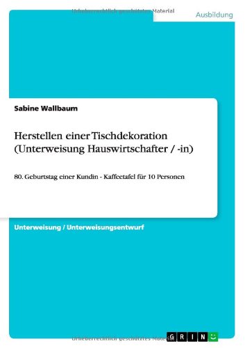 Herstellen einer Tischdekoration (Unterweisung Hauswirtschafter / -in): 80. Geburtstag einer Kundin - Kaffeetafel für 10 Personen