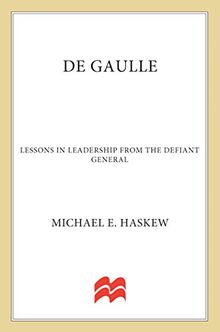 De Gaulle: Lessons in Leadership from the Defiant General (World Generals)