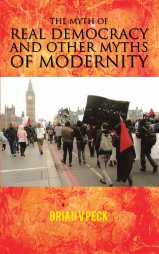 The Myth of Real Democracy and Other Myths of Modernity.