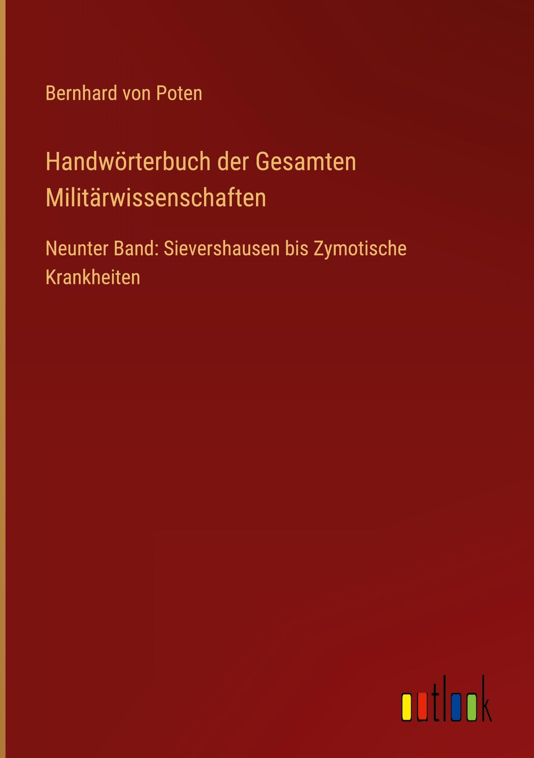 Handwörterbuch der Gesamten Militärwissenschaften: Neunter Band: Sievershausen bis Zymotische Krankheiten
