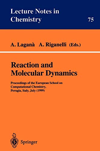 Reaction and Molecular Dynamics: Proceedings Of The European School On Computational Chemistry, Perugia, Italy, July (1999) (Lecture Notes in Chemistry, 75, Band 75)