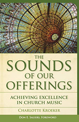 The Sounds of Our Offerings: Achieving Excellence In Church Music (Vital Worship Healthy Congregations)
