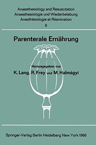 Parenterale Ernährung: Bericht über das Symposion des Physiologisch-Chemischen Instituts und des Instituts für Anaesthesiologie der Johannes ... and Intensive Care Medicine, 6, Band 6)