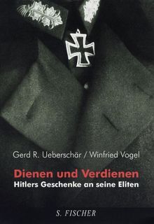 Dienen und Verdienen. Hitlers Geschenke an seine Eliten