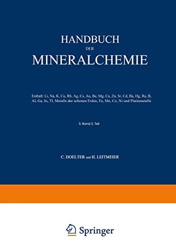Handbuch der Mineralchemie: Band III Zweite Hälfte Enthält: Li, Na, K, Cu, Rb, Ag, Cs, Au, Be, Mg, Ca, Zn, Sr, Cd, Ba, Hg, Ra, B, Al, Ga, In, Tl, ... Erden, Fe, Mn, Co, Ni und Platinmetalle