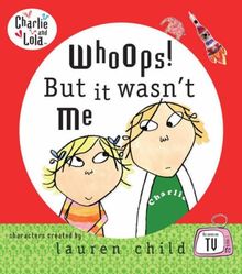 Whoops! But it Wasn't Me (Charlie and Lola)