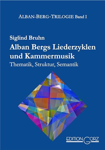Alban Bergs Liederzyklen und Kammermusik: Thematik, Struktur, Semantik (Alban-Berg-Trilogie)