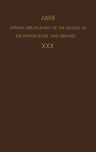 Annual Bibliography of the History of the Printed Book and Libraries: Volume 30: Publications of 1999 and additions from the preceding years (Annual ... the Printed Book and Libraries, 30, Band 30)