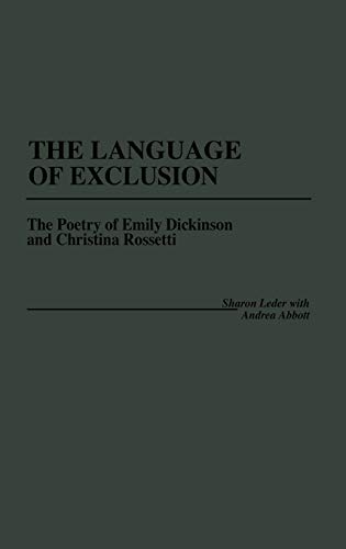 The Language of Exclusion: The Poetry of Emily Dickinson and Christina Rossetti (Contributions in Women's Studies)