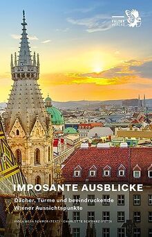 Imposante Ausblicke: Dächer, Türme und beeindruckende Wiener Aussichtspunkte (Kultur für Genießer)