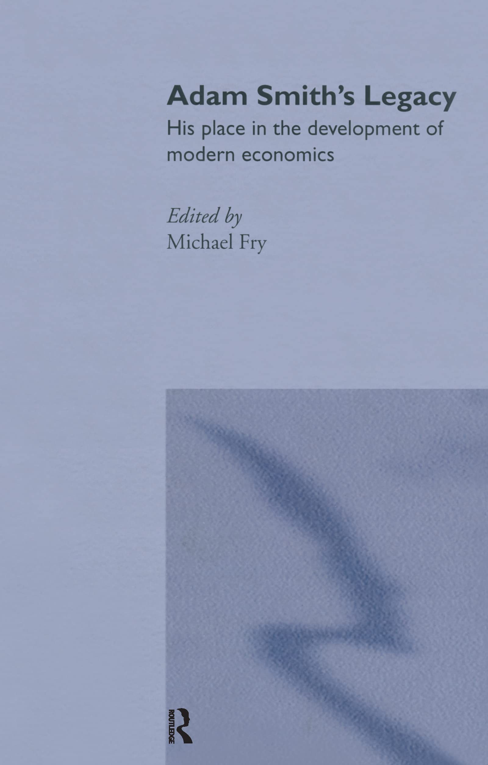 Adam Smith's Legacy: His Place in the Development of Modern Economics