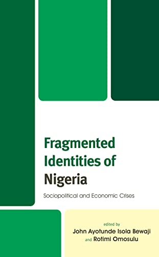 Fragmented Identities of Nigeria: Sociopolitical and Economic Crises (The Africana Experience and Critical Leadership Studies)
