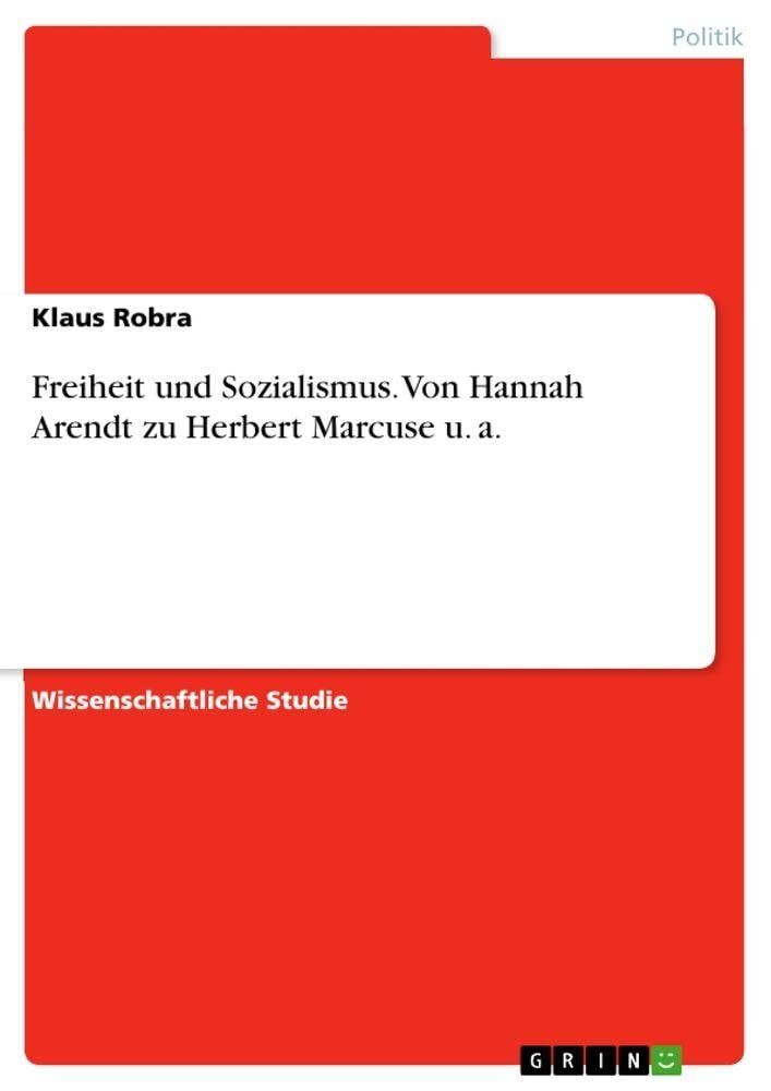 Freiheit und Sozialismus. Von Hannah Arendt zu Herbert Marcuse u. a.