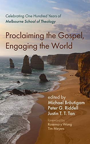 Proclaiming the Gospel, Engaging the World: Celebrating One Hundred Years of Melbourne School of Theology