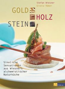 Gold Holz Stein. Sinnliche Sensation aus Wiesners alchemistischer Naturküche