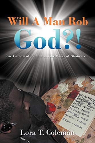 Will A Man Rob God?: The Purpose of Tithing and the Power of Obedience . . .