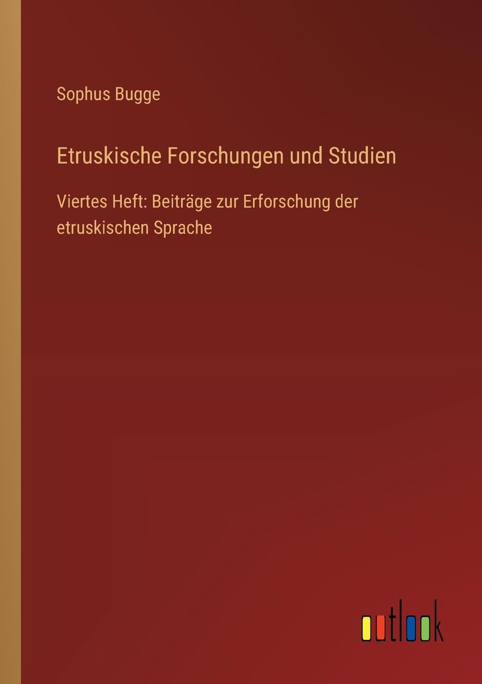 Etruskische Forschungen und Studien: Viertes Heft: Beiträge zur Erforschung der etruskischen Sprache