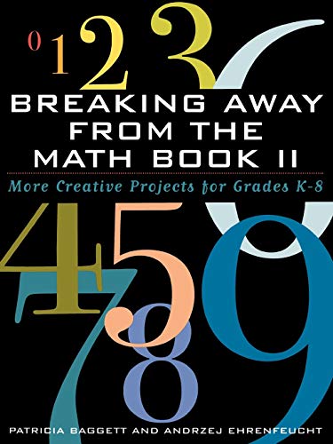 Breaking Away from the Math Book Ii: More Creative Projects for Grades K-8