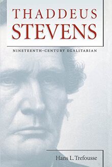 Thaddeus Stevens: Nineteenth-Century Egalitarian (Civil War America)