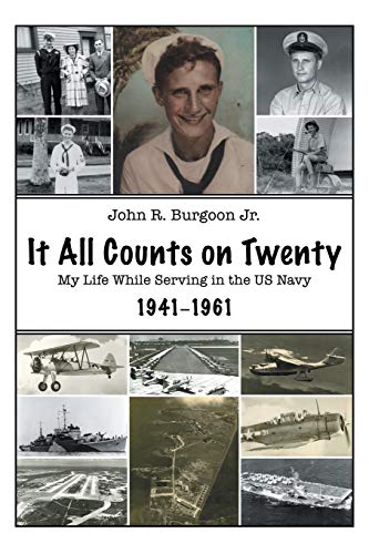It All Counts On Twenty: My Life While Serving In the Us Navy, 1941-1961