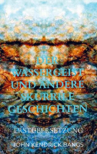 Der Wassergeist und andere skurrile Geschichten: Erstübersetzung