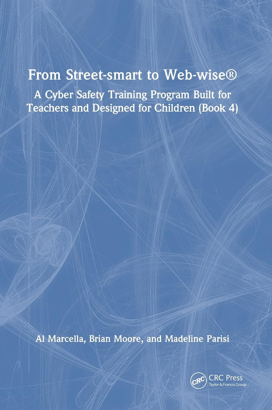From Street-smart to Web-wise®: A Cyber Safety Training Program Built for Teachers and Designed for Children (Book 4)