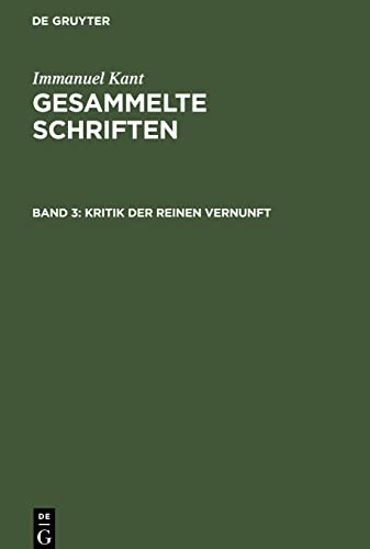 Gesammelte Schriften, Band 3, Kritik der reinen Vernunft: Zweite Auflage 1787