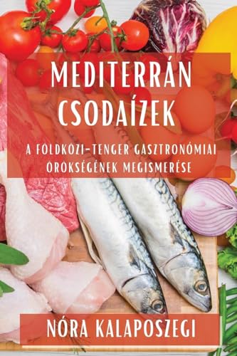 Mediterrán Csodaízek: A Földközi-tenger gasztronómiai örökségének megismerése