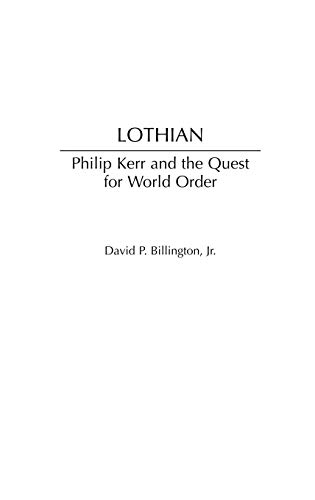 Lothian: Philip Kerr and the Quest for World Order (Contributions to the Study of World History)