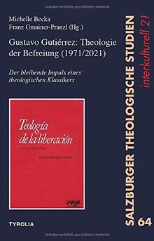 Gustavo Gutiérrez: Theologie der Befreiung (1971/2021): Der bleibende Impuls eines theologischen Klassikers (Salzburger Theologische Studien interkulturell)