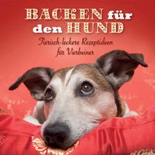 Backen für den Hund: Tierisch-leckere Rezeptideen für Vierbeiner und zwei tolle Ausstechformen