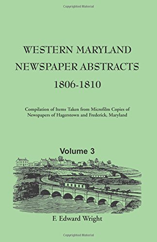 Western Maryland Newspaper Abstracts, Volume 3: 1806-1810: , Volume 3: 1806-1810