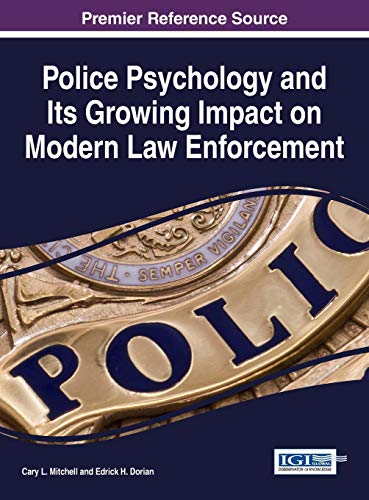 Police Psychology and Its Growing Impact on Modern Law Enforcement (Advances in Psychology, Mental Health, and Behavioral Studies)